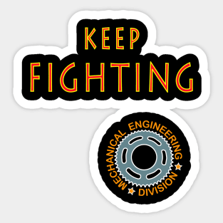 keep fighting | mechanical engineering division Sticker